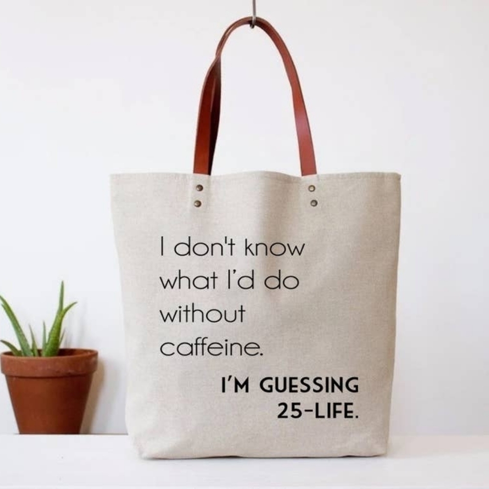 I don't know what i'd do withot caffeine. I'm Guessing 25-Life. Tote Bag. NWOT